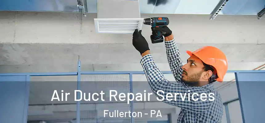 Air Duct Repair Services Fullerton - PA