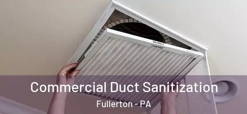  Commercial Duct Sanitization Fullerton - PA