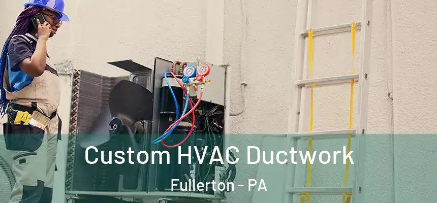  Custom HVAC Ductwork Fullerton - PA