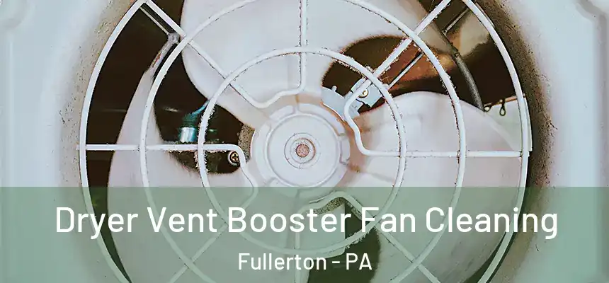  Dryer Vent Booster Fan Cleaning Fullerton - PA