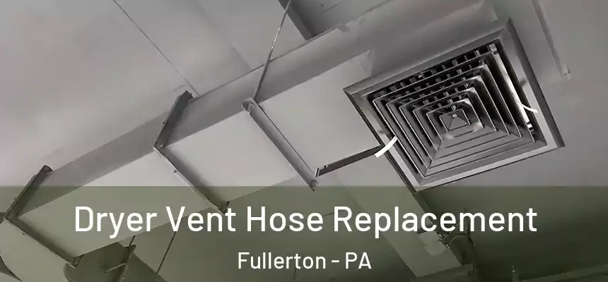  Dryer Vent Hose Replacement Fullerton - PA