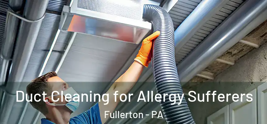  Duct Cleaning for Allergy Sufferers Fullerton - PA