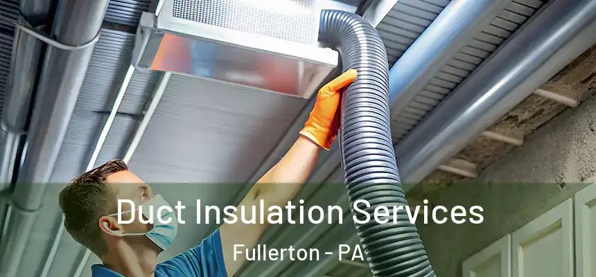  Duct Insulation Services Fullerton - PA