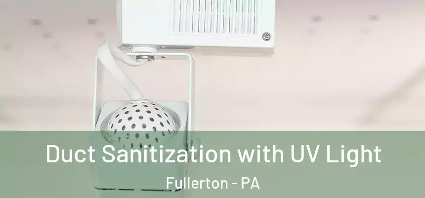  Duct Sanitization with UV Light Fullerton - PA