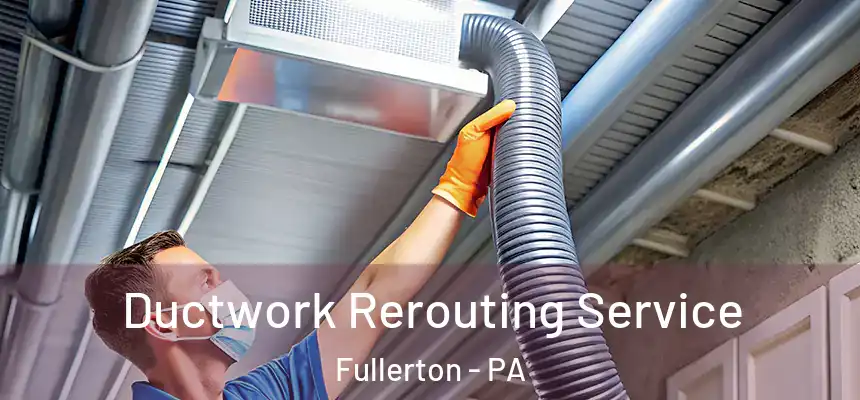  Ductwork Rerouting Service Fullerton - PA
