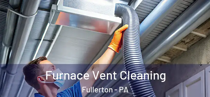  Furnace Vent Cleaning Fullerton - PA