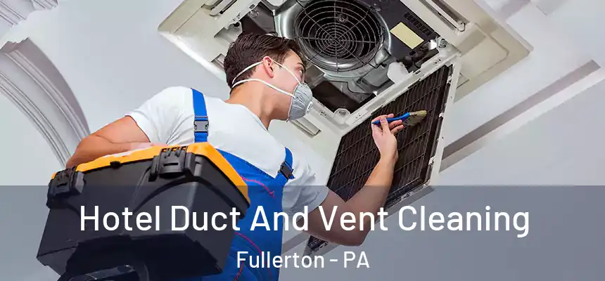  Hotel Duct And Vent Cleaning Fullerton - PA