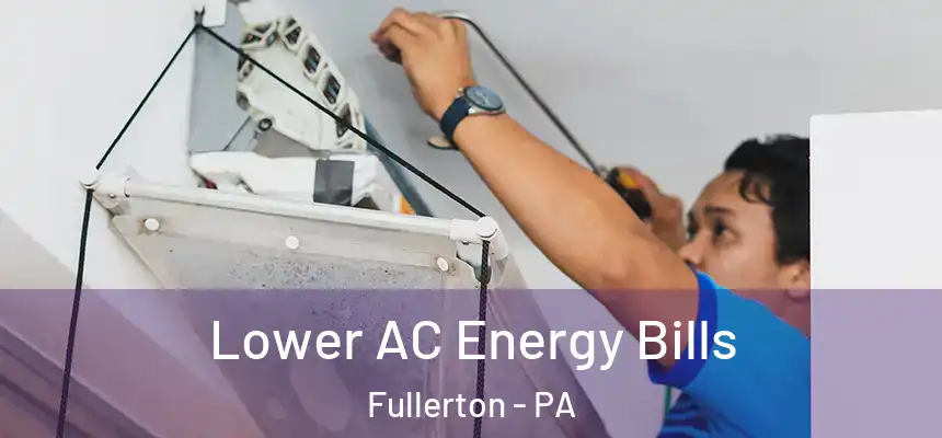  Lower AC Energy Bills Fullerton - PA