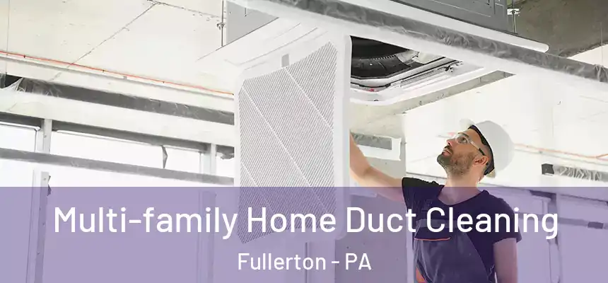  Multi-family Home Duct Cleaning Fullerton - PA