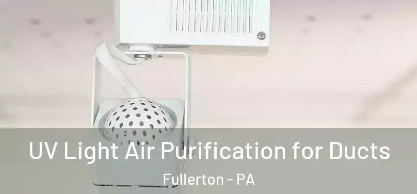 UV Light Air Purification for Ducts Fullerton - PA