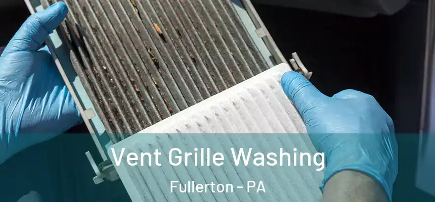  Vent Grille Washing Fullerton - PA